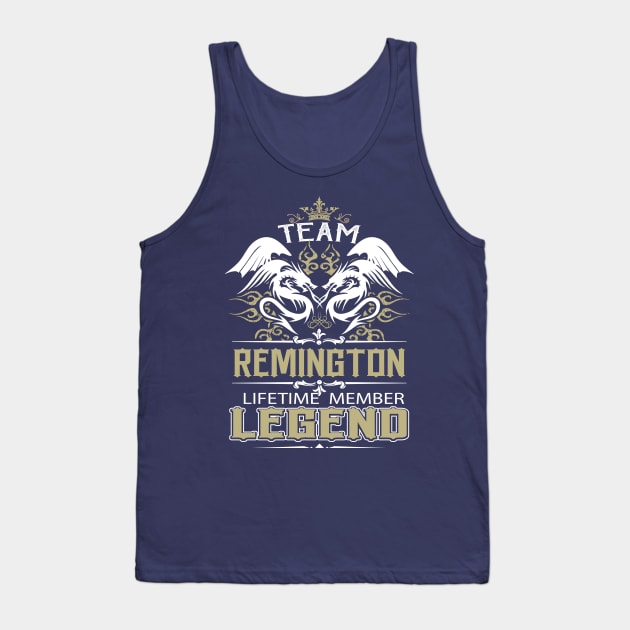 Remington Name T Shirt -  Team Remington Lifetime Member Legend Name Gift Item Tee Tank Top by yalytkinyq